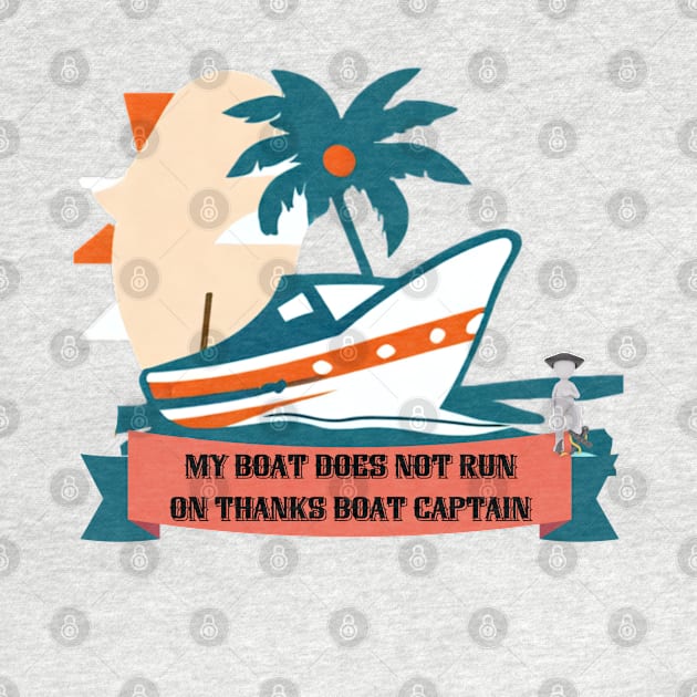 My Boat Does Not Run on Thanks Boat Captain by ArtFeverShop